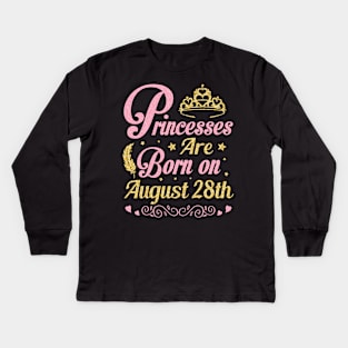 Princesses Are Born On August 28th Happy Birthday To Me Nana Mommy Aunt Sister Wife Niece Daughter Kids Long Sleeve T-Shirt